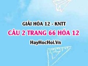 Giải câu 2 luyện tập trang 66 Hóa 12 Kết nối tri thức SGK